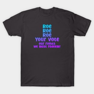 Roe Roe Roe Your Vote T-Shirt